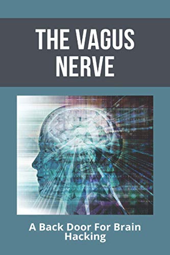 The Vagus Nerve: A Back Door For Brain Hacking: Depression Medication