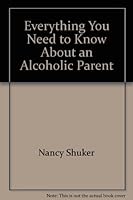 Everything You Need to Know About an Alcoholic Parent (Need to Know Library) 0823928691 Book Cover