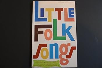 Little folk songs : for unison and two-part voices, with optional elementary band accompaniment / lyrics by Leo Israel ; collected and adapted by Rudolph Goehr ; arranged by Hawley Ades