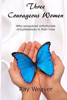 Paperback Three Courageous Women: Who conquered unfortunate circumstances in their lives Book