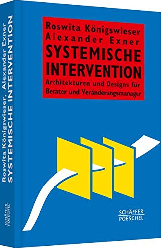 Systemische Intervention: Architekturen und Designs für Berater und Veränderungsmanager (Systemisc Systemische Intervention: Architekturen und Designs für Berater und Veränderungsmanager (Systemisc