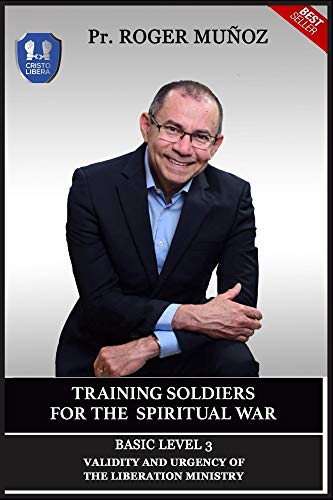 Training Soldiers For Spiritual War. Basic Level Unit 3: Validity and Urgency Of The Liberation Ministry (English Edition)