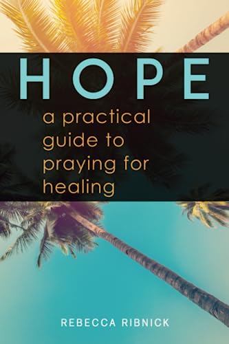 HOPE: A Practical Guide to Praying for Healing