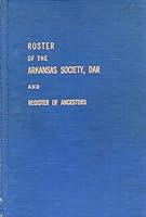 The Roster of the Arkansas State Society, DAR, 1893-1968, and Register of Ancestors B07C1S1QK4 Book Cover
