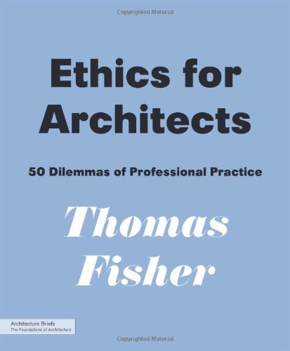 Ethics for Architects: 50 Dilemmas of Professional Practice (Architecture Briefs)