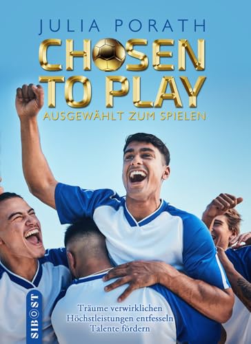 Chosen to Play: Ausgewählt zum Spielen - Ein Ratgeber für Eltern und Trainer