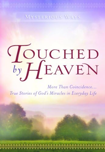 Touched by Heaven: More Than Coincidence... True Stories of God's Miracles in Everyday Life (Mysterious Ways) Hardcover โ February 7, 2012