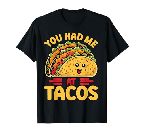 Funny Taco You Had Me At Tacos Cute Tacos Mexican Men Women Maglietta