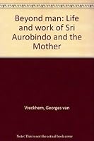 Beyond man: Life and work of Sri Aurobindo and the Mother 8172233272 Book Cover