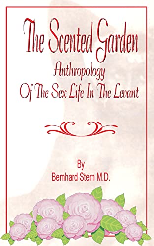 The Scented Garden: Anthropology of the Sex Life in the Levant