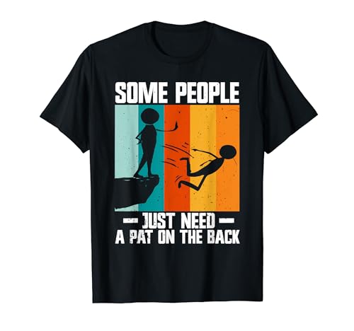 Algunas personas solo necesitan una palmadita en la espalda Humor sarcástico Camiseta
