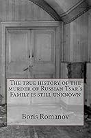 The True History of the Murder of Russian Tsar's Family Is Still Unknown 1518606628 Book Cover