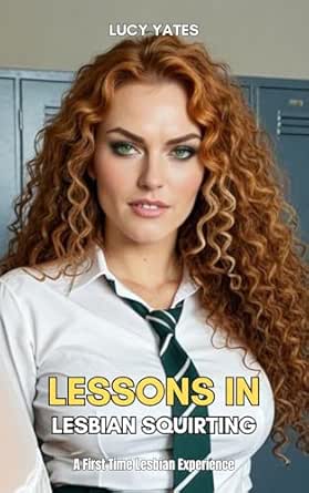 Lessons in Lesbian Squirting: Make Me Squirt (Lesbian First Time