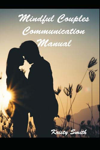 Mindful Couples Communication Manual: Let's Grow Together & Couples Communication Workthrough Journal