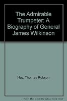 The Admirable Trumpeter; A Biography Of General James Wilkinson B0006AP8EM Book Cover