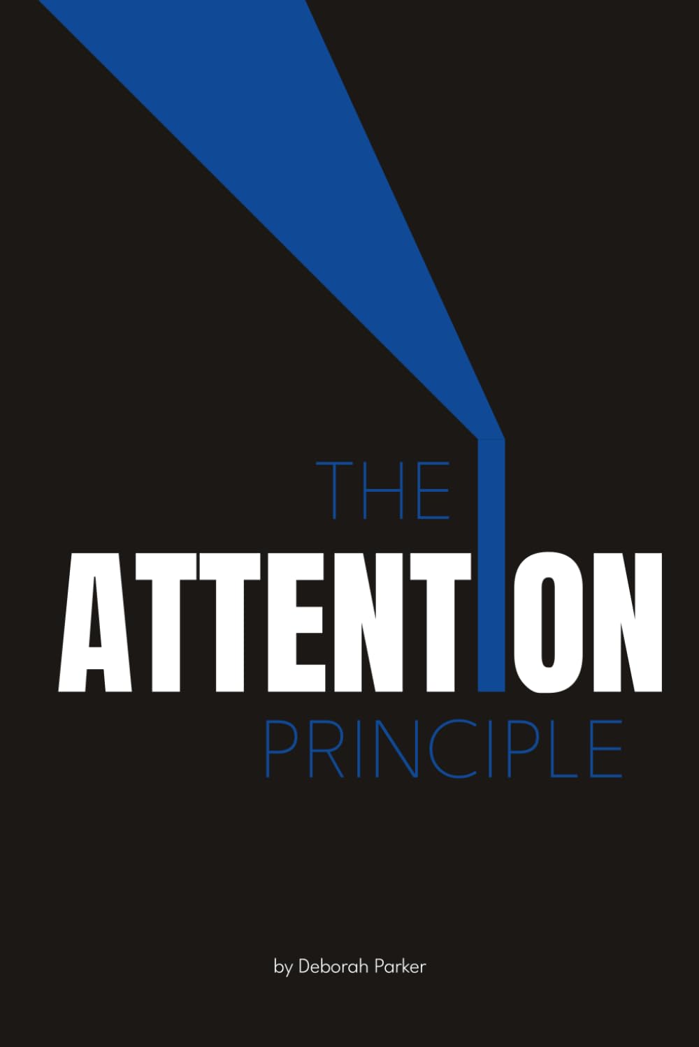 The Attention Principle: Why Outcomes Follow Attention, Not Persuasion — A Framework for High Performance