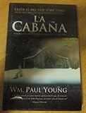 LA CABAÑA Donde la tragedia se encuentra con la eternidad (Novela) [Hardcover]