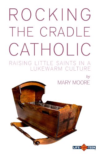 Rocking the Cradle Catholic: Raising Little Sai... 0980236274 Book Cover