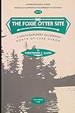 The Foxie Otter Site: A Multicomponent Occupation North of Lake Huron (Anthropological Papers Series Book 79)