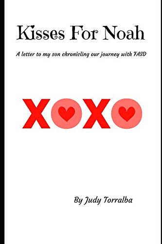Kisses For Noah: A letter to my son chronicling our journey with FASD