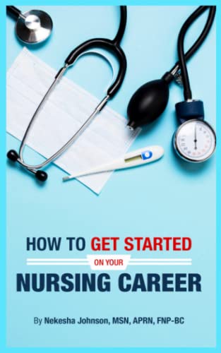 How To Get Started On Your Nursing Career