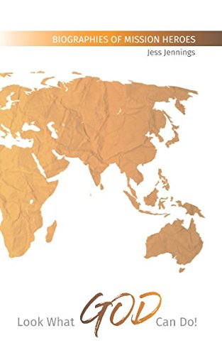 Look What God Can Do!: Biographies of Mission Heroes