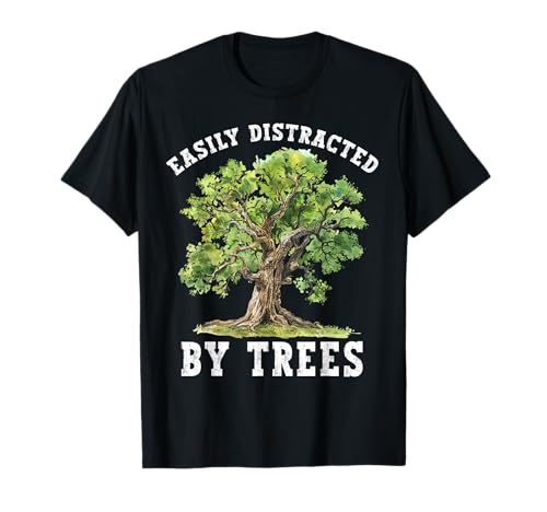 Easily Distracted By Trees Funny Nature Lover Environmental T-Shirt