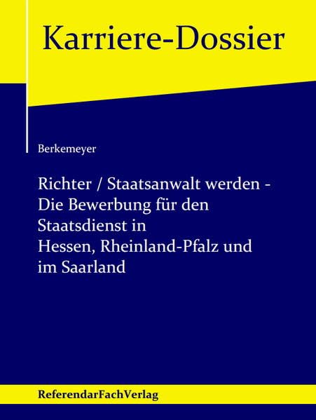 Richter / Staatsanwalt werden – Die Bewerbung für den Staatsdienst in Hessen, Rheinland-Pfalz und im Saarland (Karriere-Dossier)
