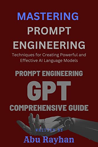 MASTERING PROMPT ENGINEERING: Techniques for Creating Powerful and Effective AI Language Models (English Edition)