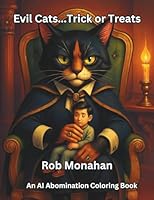 Evil Cats...Trick or Treats (An AI Abomination Coloring Book) 1967276099 Book Cover