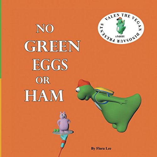 No Green Eggs Or Ham: A Vegan Parody (Valen The Vegan Dinosaur)