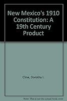 New Mexico's 1910 Constitution: A 19th Century Product 0890160864 Book Cover