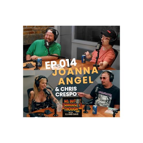『No, But Seriously Though w/ CJ and Dave Episode 014 Featuring Joanna Angel and Chris Crespo』のカバーアート