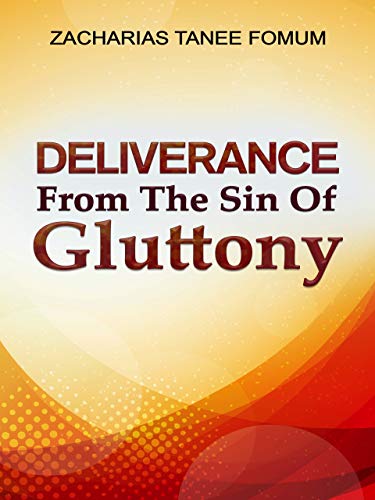 Deliverance From The Sin of Gluttony (Practical Helps in Sanctification Book 8)