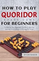 How to Play Quoridor Board Game For Beginners: Handbook to Playing and Winning Quoridor B0D7P72ZW8 Book Cover