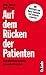 Produktbild Auf dem Rücken der Patienten: Selbstbedienungsladen Gesundheitssystem