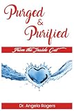 Purged & Purified: From The Inside Out