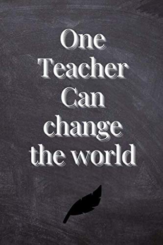 One Teacher Can Change The World: Journal or Planner for Teacher Gift: Great for Teacher Appreciation/Thank You/Retirement/Year End Gift (Inspirational Notebooks for Teachers)