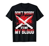 No te preocupes No es mi carnicería de sangre Camiseta