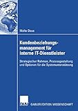 Kundenbeziehungsmanagement für interne IT-Dienstleister: Strategischer Rahmen, Prozessgestaltung und Optionen für die Systemunterstützung