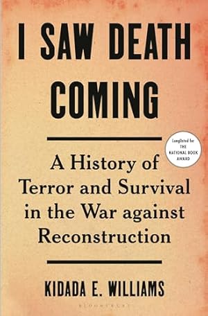 I Saw Death Coming: A History of Terror and Survival in the War against Reconstruction (Bloomsbury)