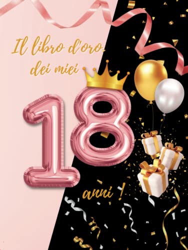  IL Libro D’Oro Dei Miei 18 Anni: Libro Degli Ospiti per Festa Di Compleanno Ragazza 18 Anni, Guest Book Idea Regalo, Decorazioni Ed Accessori per ... Pensieri E Foto Della Festa. Formato Grande