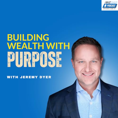 Jeremy Dyer: Faith And Passive Wealth | Ep. 132