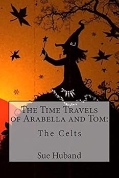 Paperback The Time Travels of Arabella and Tom: The Celts Book