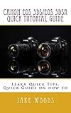 Canon EOS 5DS/EOS 5DSR Quick Tutorial Guide: Learn Quick Tips, Quick Guide on how to