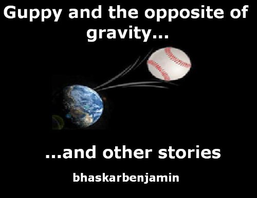 Guppy And The Opposite Of Gravity....and Other Short Stories