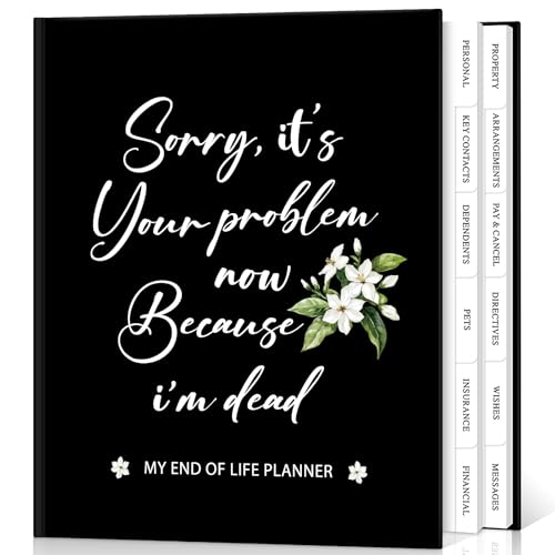 Lanpn Sorry Its Your Problem Now Because Im Dead Journal End of Life Planner Death Organizer with Tabs When I Die Planner for Senior Final Wishes & Financial Estate Planning Book
