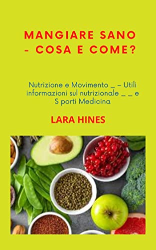 MANGIARE SANO - COSA E COME?: Nutrizione e Movimento _ – Utili informazioni sul nutrizionale _ _ e S porti Medicina