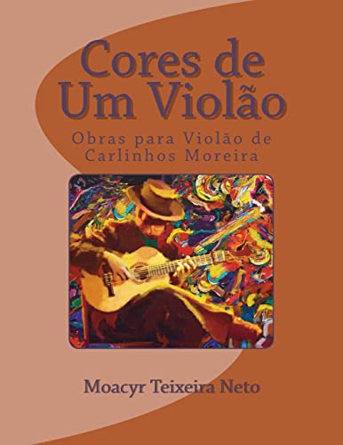 Cores de Um Violao: Obras para Violao de Carlinhos Moreira (Portuguese Edition)