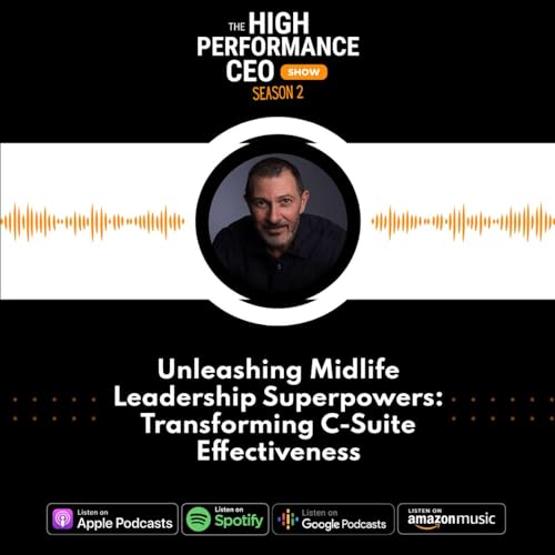 Episode #95: Unleashing Midlife Leadership Superpowers: Transforming C-Suite Effectiveness